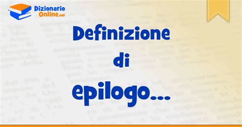 Epilogo: significato Dizionario Italiano .